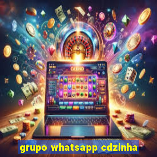 grupo whatsapp cdzinha